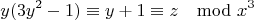 $$y(3y^2-1) \equiv y+1 \equiv z \mod x^3$$