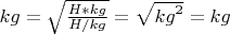 ${kg}=\sqrt{\frac{H*{kg}}{H/{kg}}}=\sqrt{{kg}^2}={kg}$