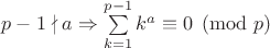 $p-1\nmid a\Rightarrow \sum\limits_{k=1}^{p-1}k^a\equiv 0\pmod{p}$