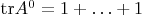$\mathrm{tr} A^0 = 1 + \ldots + 1$