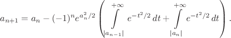 $$a_{n+1}=a_n-(-1)^n e^{a_n^2/2}\left(\int\limits_{|a_{n-1}|}^{+\infty}e^{-t^2/2}\,dt+\int\limits_{|a_n|}^{+\infty}e^{-t^2/2}\,dt\right).$$
