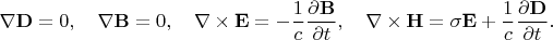 $$ \nabla{\bf D}=0,\quad \nabla{\bf B}=0,\quad \nabla\times{\bf E}=-\frac1c\frac{\partial{\bf B}}{\partial t},\quad \nabla\times{\bf H}=\sigma{\bf E}+\frac1c\frac{\partial{\bf D}}{\partial t}. $$