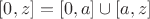 $[0,z]=[0,a]\cup[a,z]$