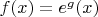 $f(x)=e^g(x)$