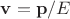 $\mathbf{v}=\mathbf{p}/E$