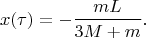 $$x(\tau)=-\frac{mL}{3M+m}.$$
