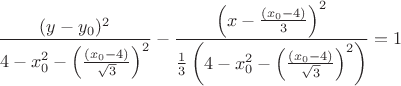 $\dfrac{(y-y_0)^2}{4-x_0^2-\left(\frac{(x_0-4)}{\sqrt{3}}\right)^2\right)}-\dfrac{\left(x- \frac{(x_0-4)}{3}\right)^2}{\frac{1}{3}\left(4-x_0^2-\left(\frac{(x_0-4)}{\sqrt{3}}\right)^2\right)\right)}=1$