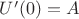 $U'(0)=A$