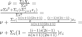 $\hat{\nu}=\frac {\Sigma i X_i}{\Sigma i^2}= \\ \frac {\nu\Sigma i^2+ \Sigma_i(i\Sigma_{j=1}^i\varepsilon_j)}{\Sigma i^2}= \\ \nu+\frac{\Sigma_i (\frac{n(n+1)(2n+1)} 6 -\frac{(i-1)i(2i-1)} 6) \varepsilon_i}{\frac{n(n+1)(2n+1)} 6}=\\ \nu+\Sigma_i (1-\frac{(i-1)i(2i-1)}{n(n+1)(2n+1)}) \varepsilon_i