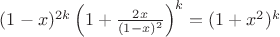 $(1-x)^{2k}\left(1+\frac{2x}{(1-x)^2}\right)^k = (1+x^2)^k$