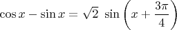 $\displaystyle \cos x - \sin x = \sqrt{2}\ \sin\left(x + \frac{3\pi}{4}\right)$