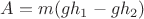 $A=m (g h_1 - g h_2)$