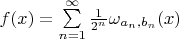$f(x) = \sum\limits_{n=1}^\infty \frac{1}{2^n}\omega_{a_n,b_n}(x)$