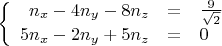 $\left\{
\begin{array}{rcl}
n_x-4n_y-8n_z &=& \frac{9}{\sqrt{2}}\\
5n_x-2n_y+5n_z &=&0 \\
\end{array}
\right.$