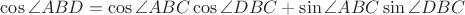 $\cos{\angle{ABD}}=\cos{\angle{ABC}}\cos{\angle{DBC}}+\sin{\angle{ABC}}\sin{\angle{DBC}}$