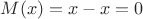 $$
M(x)=x-x=0
$$ $$
M(x)=x-x=0
$$