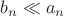 $b_n \ll a_n$