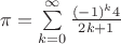 $\pi=\sum\limits_{k=0}^{\infty}\frac{(-1)^k4}{2k+1}$