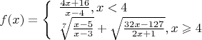 $ f(x)= \left\{ \begin{array}{l}
\frac{4x+16}{x-4} , если x<4  \\
 \sqrt[7]{\frac{x-5}{x-3}}+ \sqrt{\frac{32x-127}{2x+1}}    ,если x \geqslant 4
\end{array} \right.  $