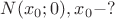 $N(x_{0};0) , x_{0} - ?$