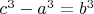 $c^3 - a^3 =b^3$