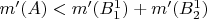 $m'(A) < m'(B^1 _1 ) + m'(B^1 _2 )$