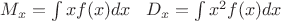 $M_x=\int xf(x)dx\;\;\;D_x=\int x^2f(x)dx$