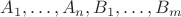 $A_1,\ldots ,A_n, B_1, \ldots ,B_m$