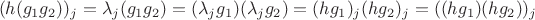 $$(h(g_1g_2))_j = \lambda_j(g_1g_2) = (\lambda_jg_1)(\lambda_jg_2) = (hg_1)_j(hg_2)_j = ((hg_1)(hg_2))_j$$