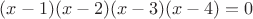 $(x-1)(x-2)(x-3)(x-4)=0$