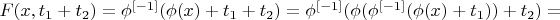 $F(x,t_1+t_2)=\phi^{[-1]}(\phi(x)+t_1+t_2)=\phi^{[-1]}(\phi(\phi^{[-1]}(\phi(x)+t_1))+t_2)=$