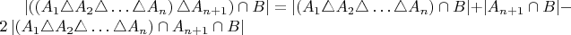 $\left|\left(\left(A_{1}\triangle A_{2}\triangle\ldots\triangle A_{n}\right)\triangle A_{n+1}\right)\cap B\right|=\left|\left(A_{1}\triangle A_{2}\triangle\ldots\triangle A_{n}\right)\cap B\right|+\left|A_{n+1}\cap B\right|-2\left|\left(A_{1}\triangle A_{2}\triangle\ldots\triangle A_{n}\right)\cap A_{n+1}\cap B\right|$