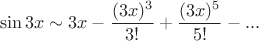 $$\sin{3x} \sim 3x-\frac{(3x)^3}{3!}+\frac{(3x)^5}{5!}-...$$