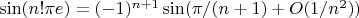$\sin(n!\pi e)=(-1)^{n+1}\sin (\pi /(n+1)+O(1/n^2))$