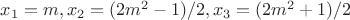 $x_1=m, x_2=(2m^2-1)/2, x_3=(2m^2+1)/2$
