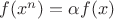 $f(x^n)=\alpha f(x)$