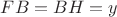 $FB=BH=y$