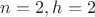 $n=2, h=2$ $n=2, h=2$