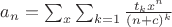 $a_n=\sum_x \sum_{k=1}\frac{t_kx^n}{(n+c)^k}$