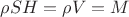 $\rho SH = \rho V = M$