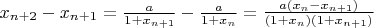 $x_{n+2}-x_{n+1}=\frac{a}{1+x_{n+1}}-\frac{a}{1+x_n}=\frac{a(x_n-x_{n+1})}{(1+x_n)(1+x_{n+1})}$