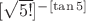 $[\sqrt{5!}]^{-\left[{\tan5}\right]}$