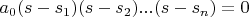 $a_{0}(s-s_{1})(s-s_{2})...(s-s_{n})=0$