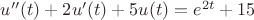 $u''(t)+2u'(t)+5u(t)=e^{2t}+15$