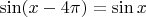 $\sin(x-4\pi)=\sin x$