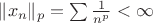 $\|x_n\|_p=\sum \frac{1}{n^p}<\infty$