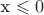 x \leqslant 0 x \leqslant 0