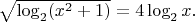 $\sqrt{\log_2 (x^2+1)}=4\log_2 x.$