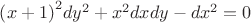 $\[{\left( {x + 1} \right)^2}d{y^2} + {x^2}dxdy - d{x^2} = 0\]$