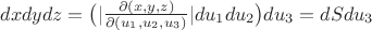 $dxdydz=\big(|\frac{\partial(x,y,z)}{\partial(u_1,u_2,u_3)}|du_1du_2\big)du_3=dSdu_3$